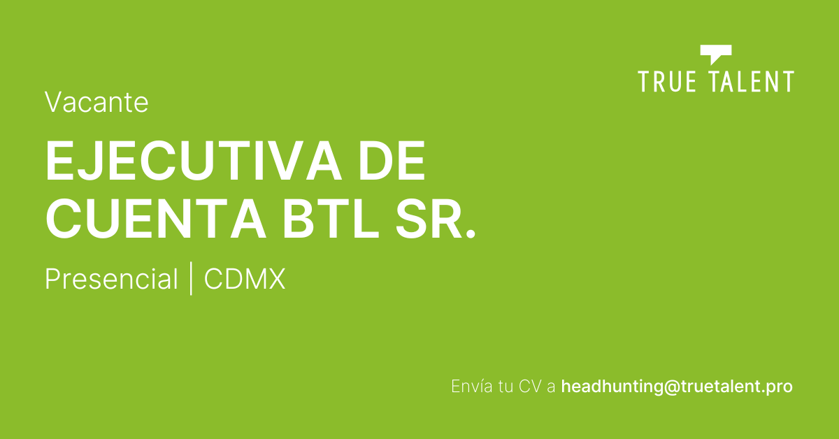 Ejecutiva de Cuenta BTL Sr.